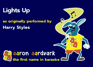 Lights Up

as originally pedolmed by
Harry Styles

gang first name in karaoke