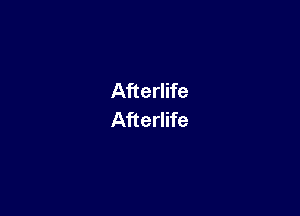 Afterlife

Afterlife