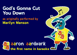 God's Gonna Cut
You Down

Marilyn Manson

g the first name in karaoke