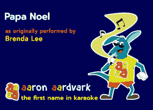 Papa Noel

Brenda Lee

g the first name in karaoke