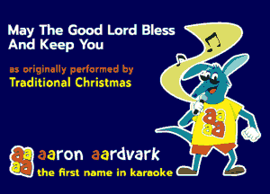 May The Good Lord Blew
And Keep You

Traditional Christmas

g the first name in karaoke