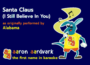 Santa Claus
(I Still Believe In You)

Alabama

g the first name in karaoke