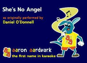 She's No Angel

Daniel O'Donnell

g the first name in karaoke