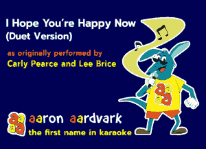 I Hope You're Happy Now
(Duct Version)

Carly Pearce and Leo Brice

g the first name in karaoke
