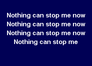 Nothing can stop me now

Nothing can stop me now

Nothing can stop me now
Nothing can stop me