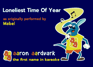 Loneliest Time Of Year

g the first name in karaoke