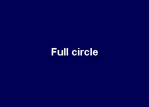 Full circle