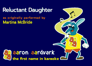 Reluctant Daughter

Martina McBride

g the first name in karaoke