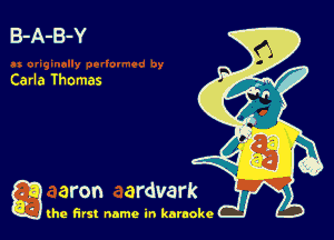 B-A-B-Y

Carla Ihomas

g the first name in karaoke