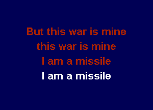 I am a missile