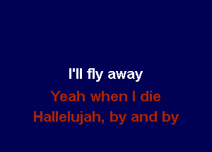 I'll fly away
