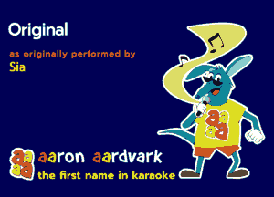 Original

g the first name in karaoke