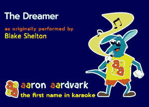 The Dreamer

Blake Shelton

g the first name in karaoke