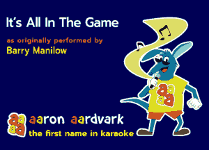 It's All In The Game

Barry Manilow

g the first name in karaoke