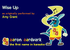 Wise Up

Amy Grant

g the first name in karaoke