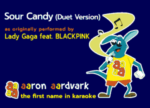 Sour Candy (Duet Verskml

g the first name in karaoke