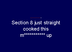 Section 8 just straight

cooked this

mm up