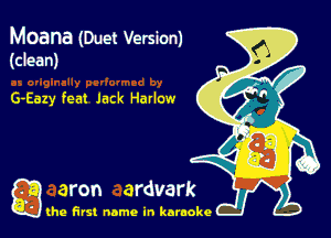Moana (Duet Version)
(clean)

G-Eazy feat Jack Harlow

g the first name in karaoke