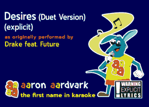 Desires (Duet Version)
(explicit)

Drake feat Future

g utxpucn
(he first name in karaoke nl'tBlcS