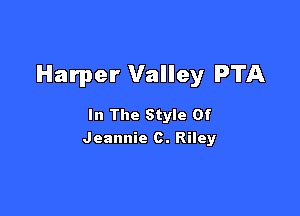 Harper Valley PTA

In The Style Of
Jeannie c. Riley