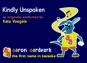Kindly Unspoken

Kate Voegele

g the first name in karaoke