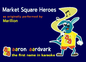 Market Square Heroes

Marillion

g the first name in karaoke