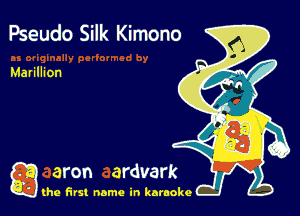Pseudo Silk Kimono

Marillion

g the first name in karaoke