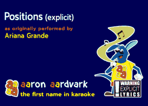Positions (explicit)

Ariana Grande

Q aron ardvark name

(he first name in karaoke . 'ml .
