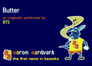 a aron ardvark

the first name in karaoke
