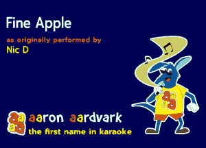 Fine Apple

Nic D

a aron ardvark

the first name in karaoke