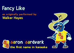 Fancy Like

Walker Hayes

a aron ardvark

the first name in karaoke