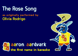 The Rose Song

Olivia Rodrigo

a aron ardvark

the first name in karaoke