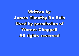 Written by
James Timothy Du Bois
Used by permission of

Warner Chappell

All rights reserved