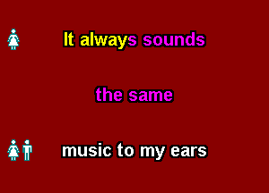 music to my ears