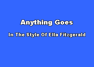 Anything Goes

In The Style Of Ella Fitzgerald