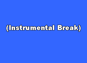 (Instrumental Break)