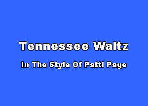 Tennessee Waltz

In The Style Of Patti Page