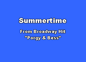 Summertime

From Broadway Hit
Porgy 8. Bess