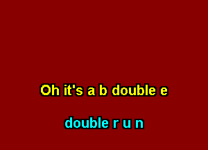 Oh it's a b double 9

double r u n