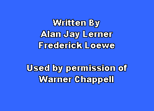 Written By
Alan Jay Lerner
Frederick Loewe

Used by permission of
Warner Chappell