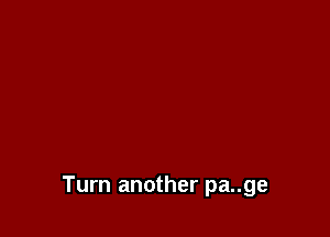 Turn another pa..ge