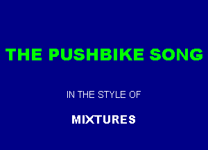 THE PUSHBIKE SONG

IN THE STYLE OF

MIXTURES
