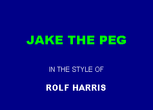 JAKE THE PEG

IN THE STYLE OF

ROLF HARRIS