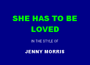 SIHIIE IHIAS TO BE
ILOVIEI

IN THE STYLE 0F

JENNY MORRIS