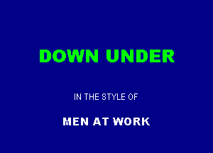 DOWN UNDER

IN THE STYLE OF

MEN AT WORK