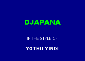 DJAPANA

IN THE STYLE OF

YOTHU YINDI