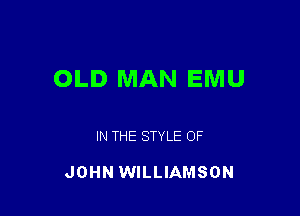 OLD MAN EMU

IN THE STYLE OF

JOHN WILLIAMSON