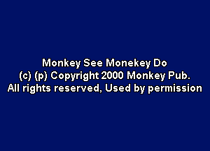 Monkey See Monekey Do
(c) (p) Copyright 2000 Monkey Pub.

All rights reserved. Used by permission