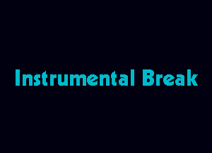 Instrumental Break