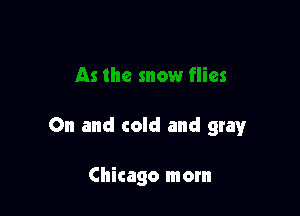 On and cold and gray

Chicago mom